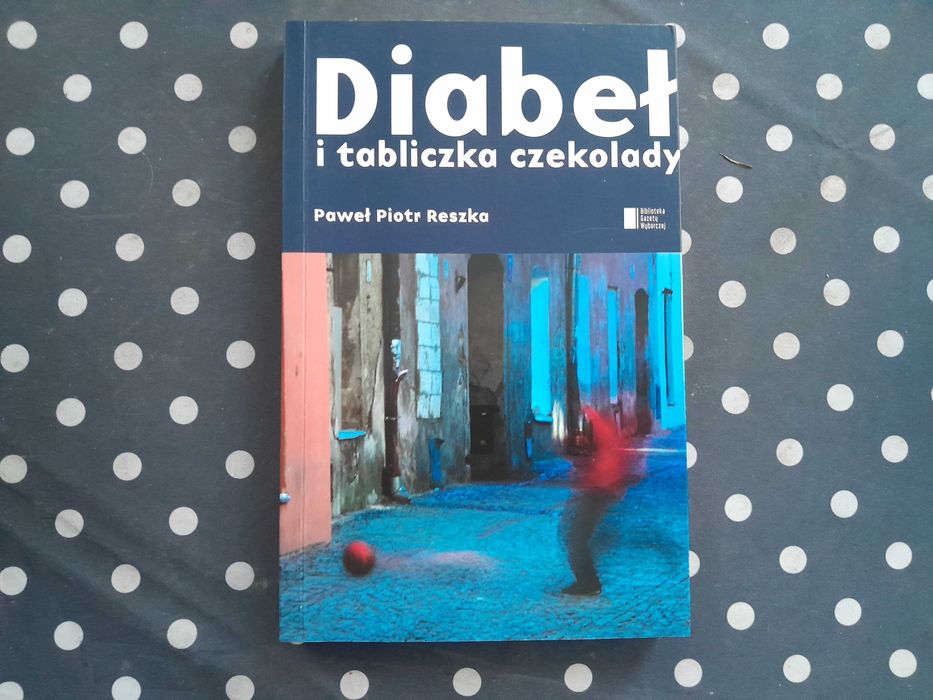 Diabeł i tabliczka czekolady. Paweł Piotr Reszka