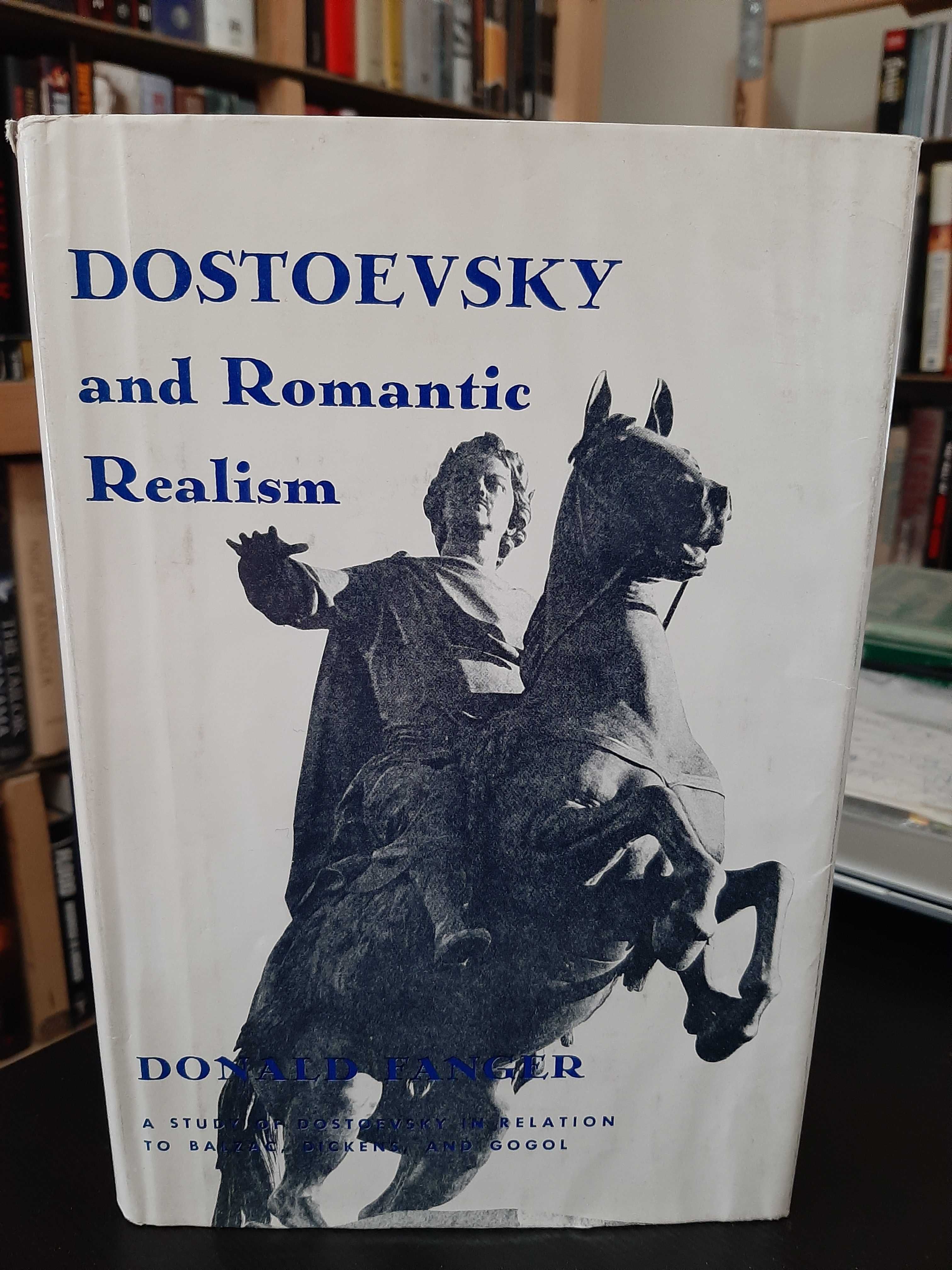 Donald Fanger: Dostoevsky and Romantic Realism: Dickens, Balzac, Gogol