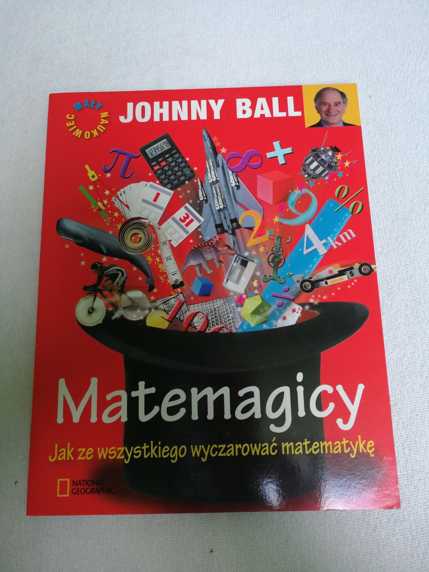 Matematyka. Jak ze wszystkiego wyczarować matematykę. Johnny Ball.