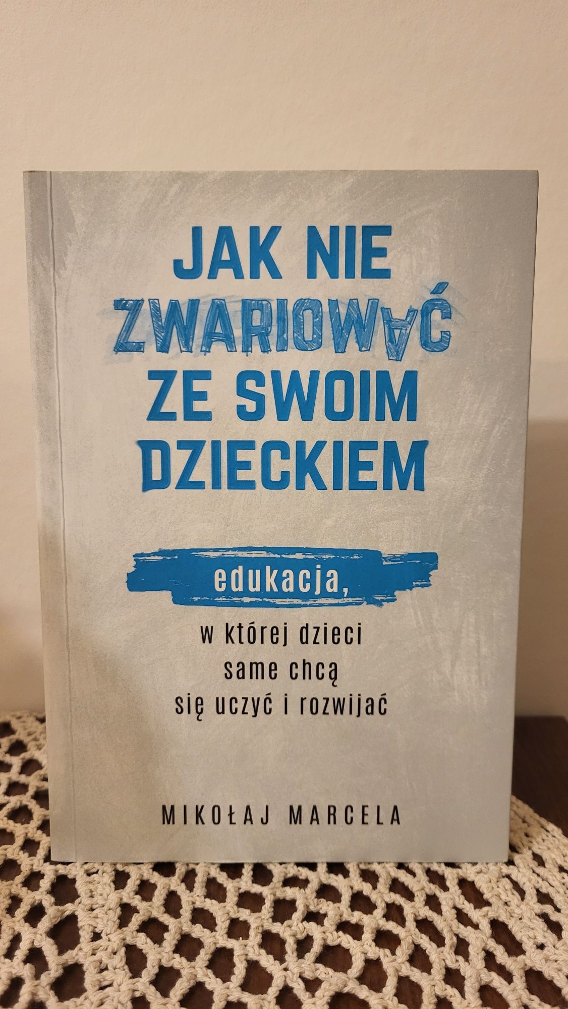 Jak nie zwariować ze swoim dzieckiem Mikołaj Marcela