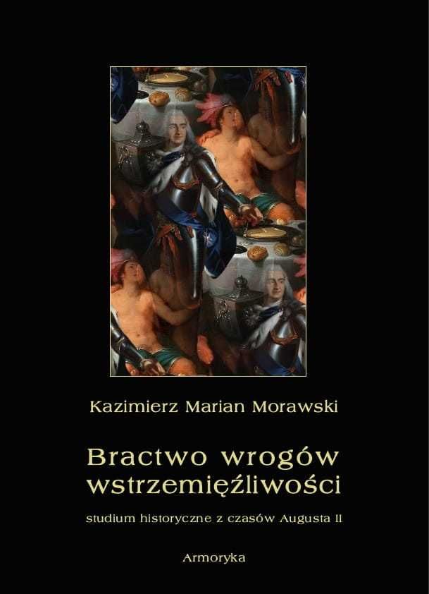 Bractwo wrogów wstrzemięźliwości. Studium historyczne - K. Morawski