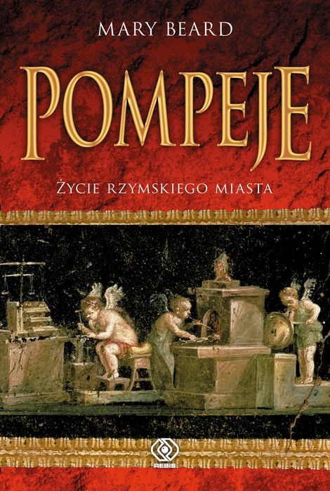 Pompeje. Życie rzymskiego miasta. Rebis. Nowy Produkt