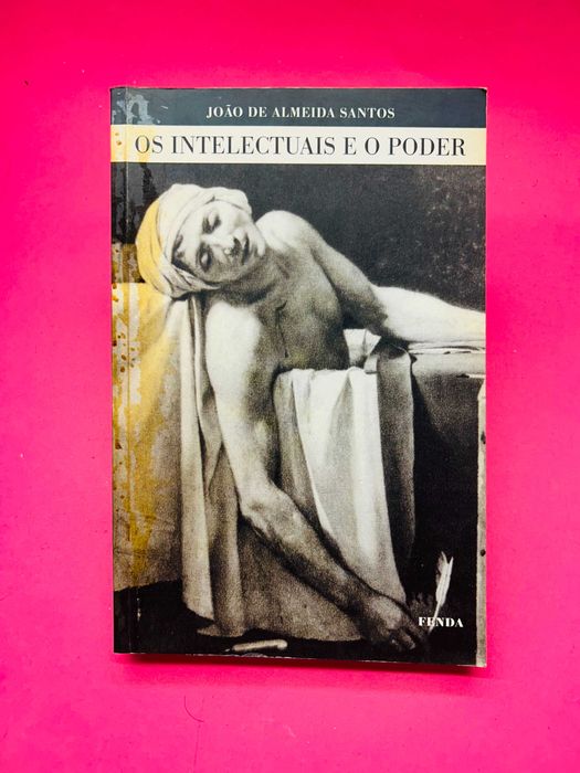 Os Intelectuais e o Poder - João de Almeida Santos