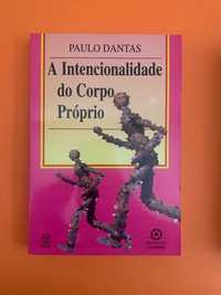 A Intencionalidade do Corpo Próprio - Paulo Dantas