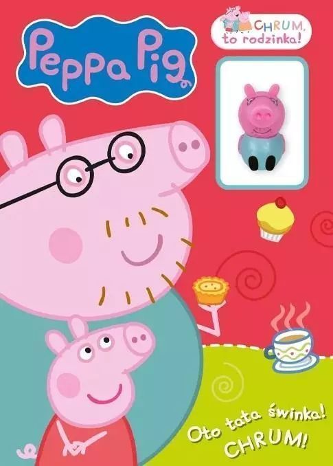 Peppa Pig. Chrum, To Rodzinka! Oto Tata Świnka!.. Praca Zbiorowa