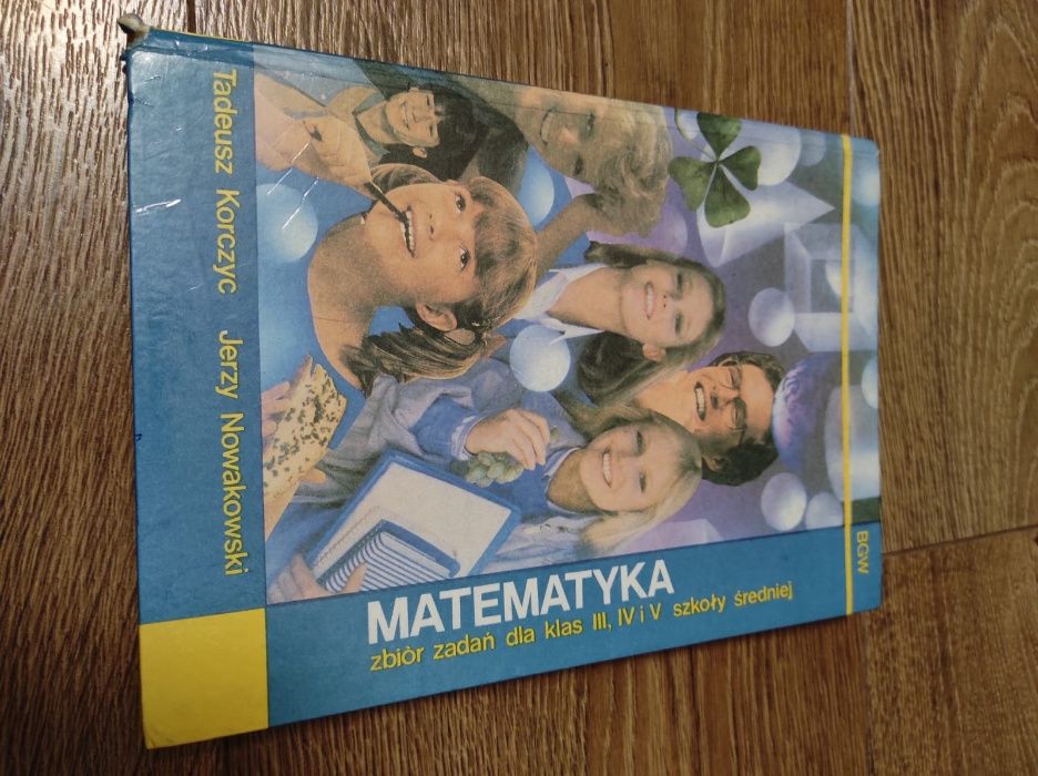 Matematyka – zbiór zadań dla szkoły średniej–T. Korczyc, J. Nowakowski