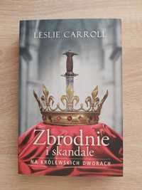 Leslie Carroll - Zbrodnie i skandale na królewskich dworach