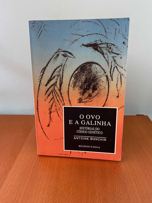 O Ovo e a Galinha - Histórias do Código Genético - Antoine Danchin