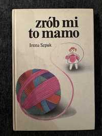 Zrób mi to mamo. Dzianina dla małych dzieci