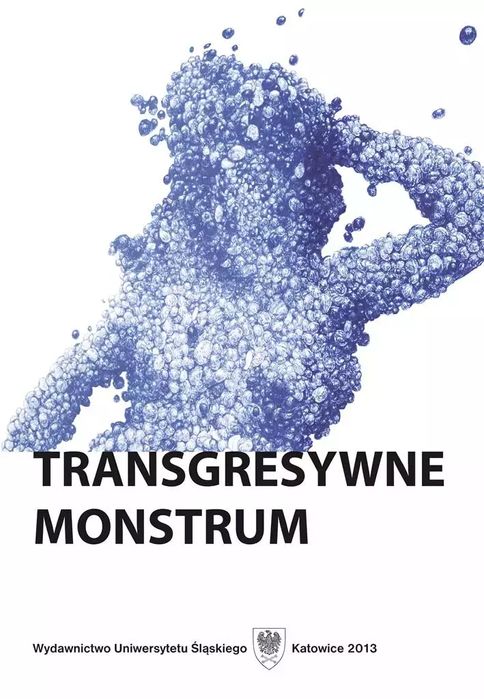 Transgresywne monstrum. Wydawnictwo Uniwersytetu Śląskiego