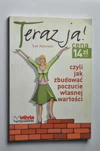 Teraz ja! Czyli jak zbudować poczucie własnej wartości Sue Atkinson