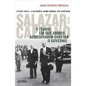 Salazar e Caetano - O Tempo em Que Ambos Acreditavam Chefiar o Governo