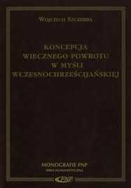 Koncepcja wiecznego powrotu w myśli wczesnochrześcijańskiej Szczerba