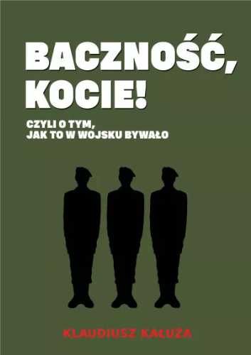 Baczność kocie! Czyli o tym jak to w wojsku bywało - Klaudiusz Kałuża