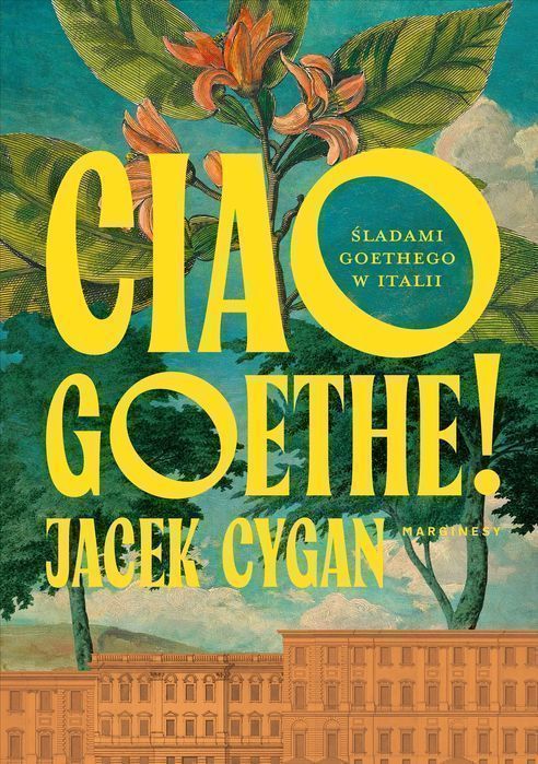 Ciao, Goethe! Śladami Goethego W Italii Marginesy