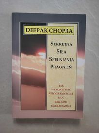 Sekretna siła spełniania pragnień Deepak Chopra