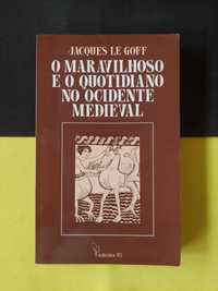 Jacques Le Goff - O Maravilhoso e o Quotidiano no Ocidente Medieval