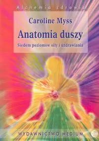 Anatomia Duszy. Siedem Poziomów Siły I Uzdrawia Caroline Myss Nowa