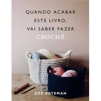 Quando Acabar Este Livro, Vai Saber Fazer Croché, Zoe Bateman