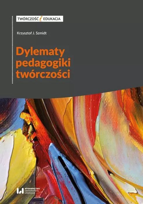 Dylematy pedagogiki twórczości. Wydawnictwo Uniwersytetu Łódzkiego