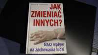 Jak zmieniać innych David J.Lieberman Nasz wpływ na zachowania ludzi