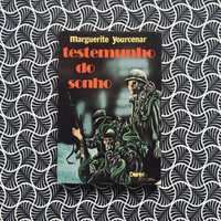 Testemunho do Sonho - Marguerite Yourcenar