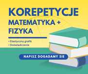 Korepetycje z matematyki i fizyki - liceum i podstawówka