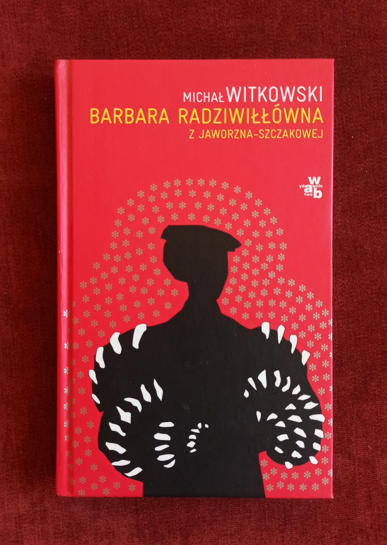 Michał Witkowski Barbara Radziwiłłówna z Jaworzna-Szczakowej