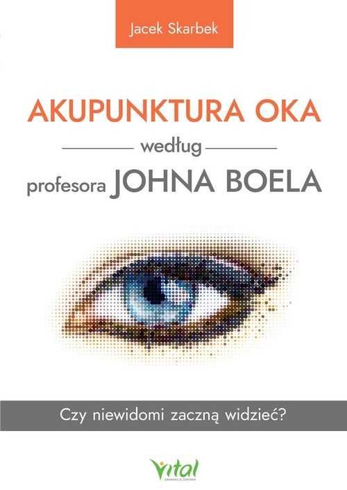 Akupunktura oka według profesora Johna Boela. Czy 
Autor: J Skarbek