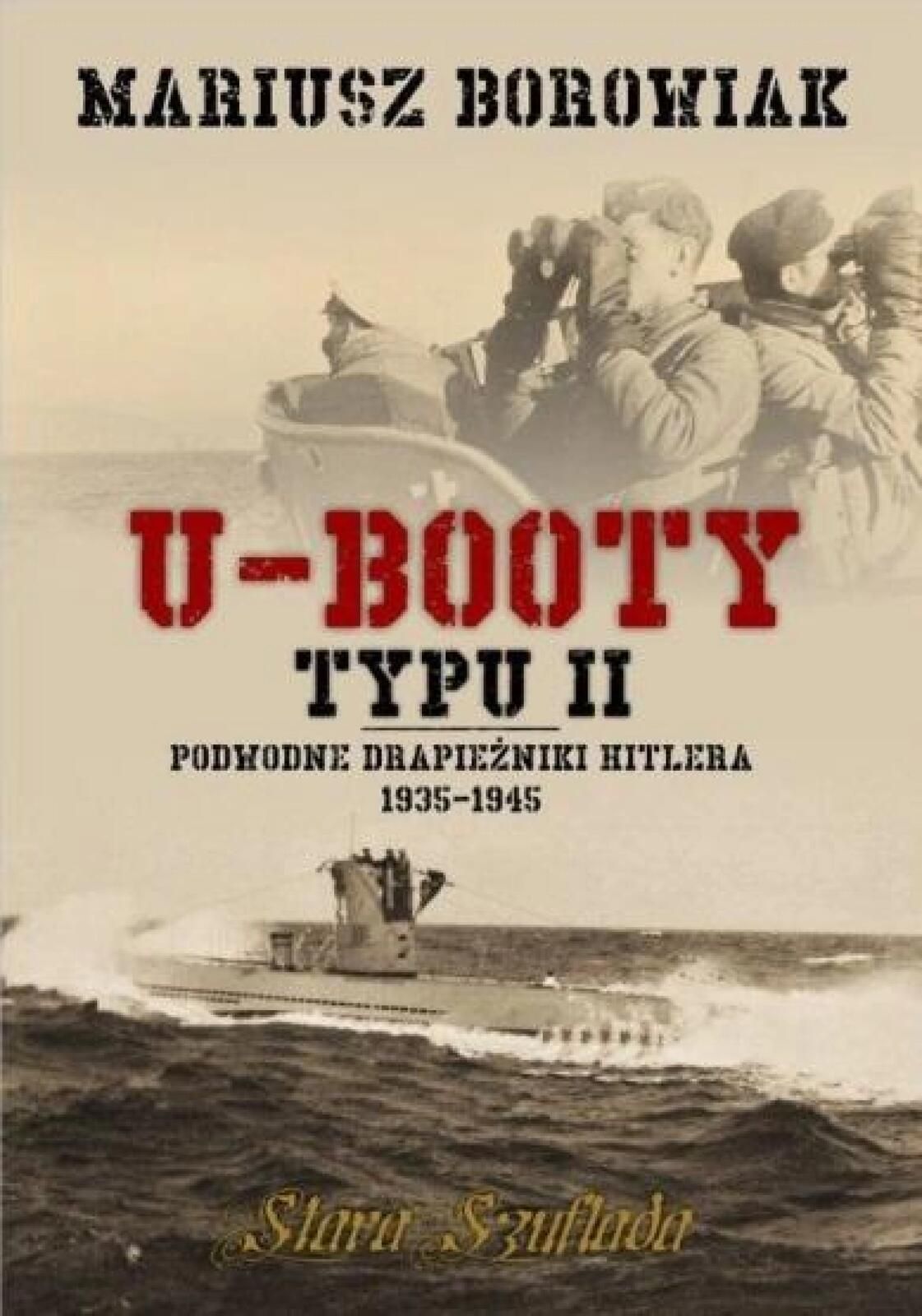 U-Booty typu Ii. Podwodne drapieżniki Hitlera 1935 Stara Szuflada