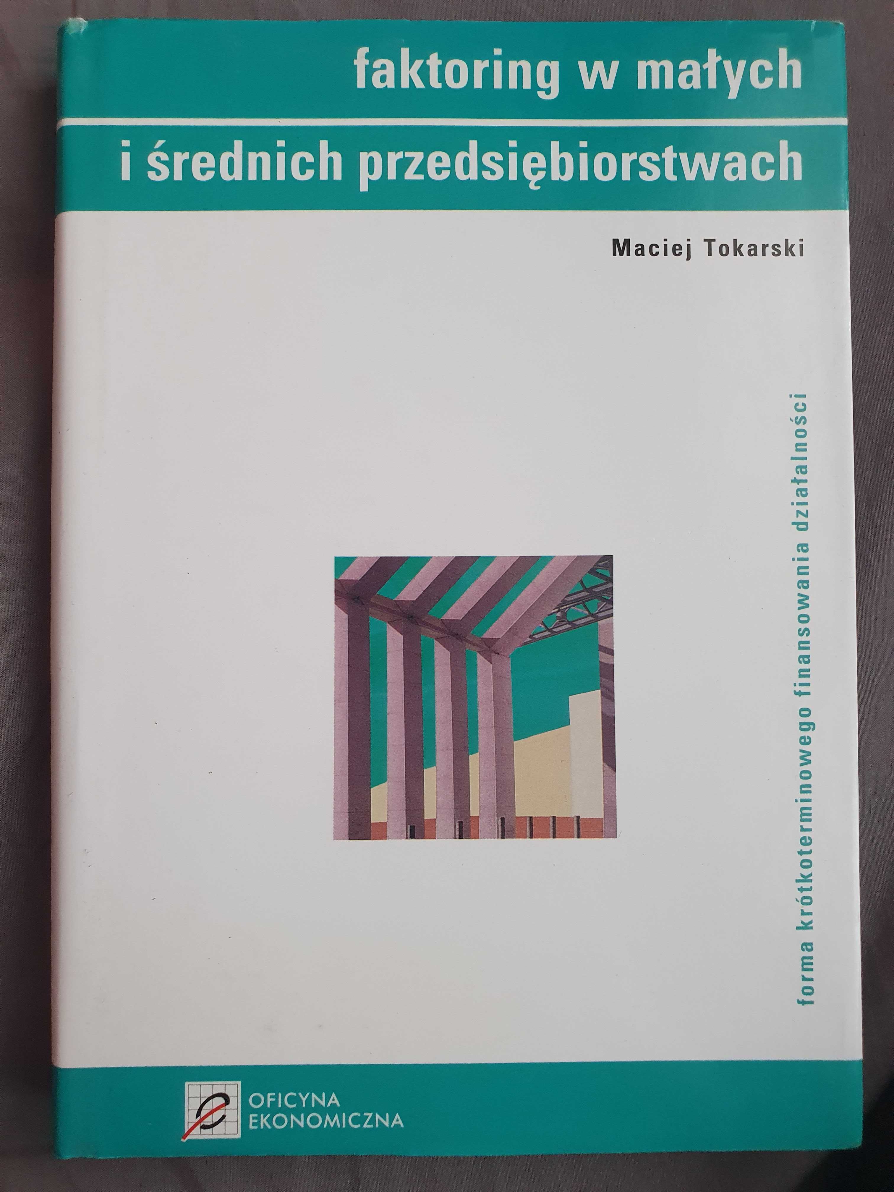 Książka Faktoring w małych i średnich przedsiębiorstwach M. Tokarski