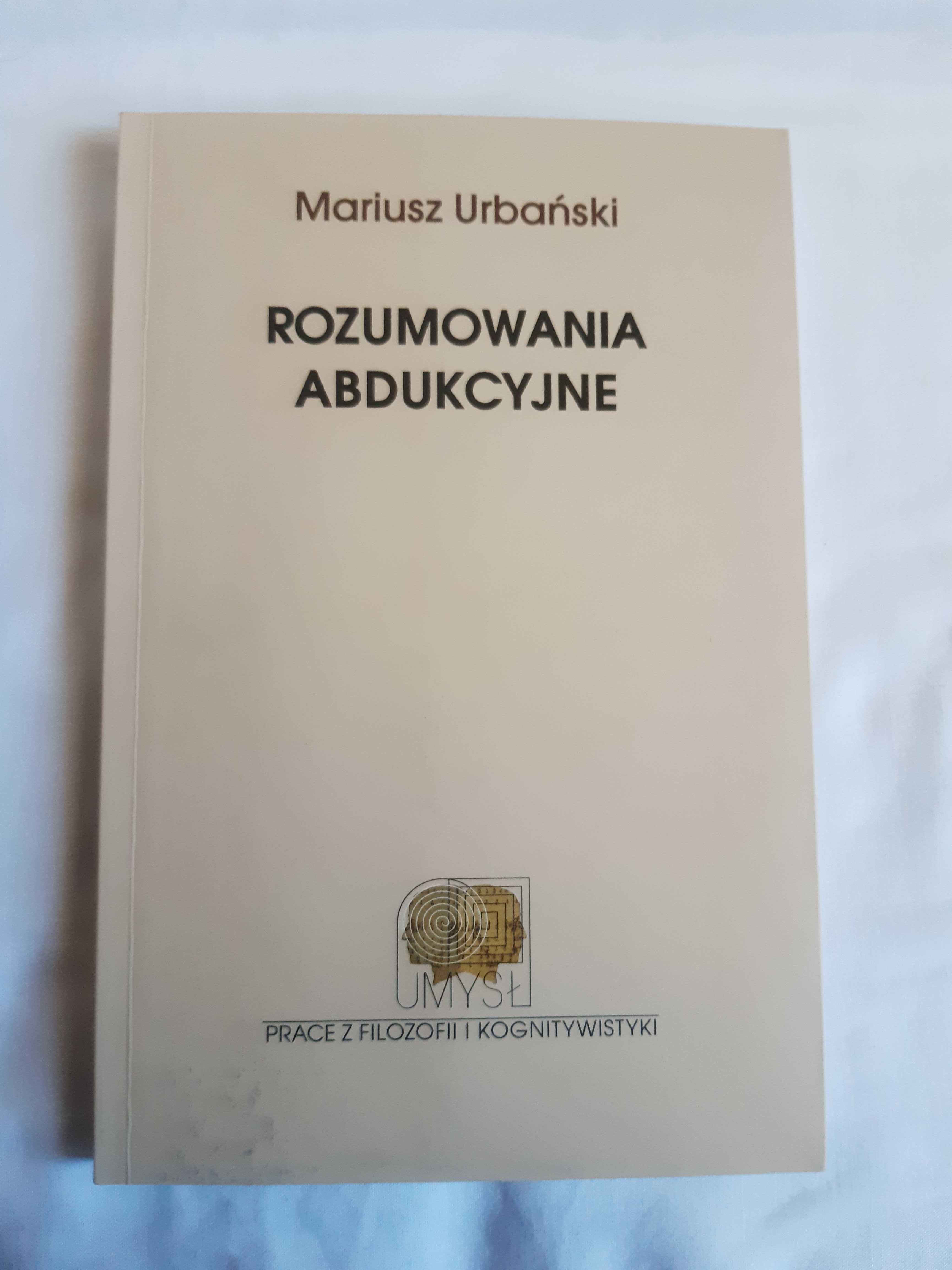 Mariusz Urbański - Rozumowania abdukcyjne. Modele i procedury