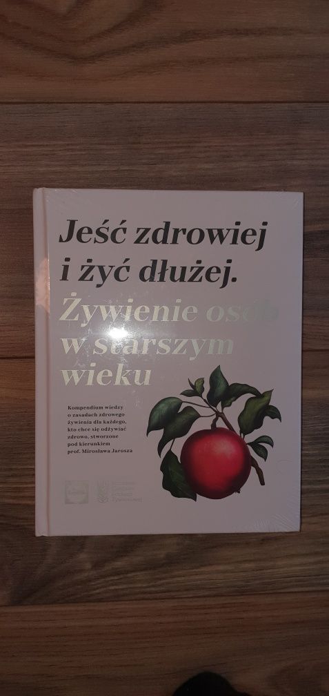 Jeść zdrowiej i żyć dłużej. Żywienie osób w starszym wieku NOWA W FOLI