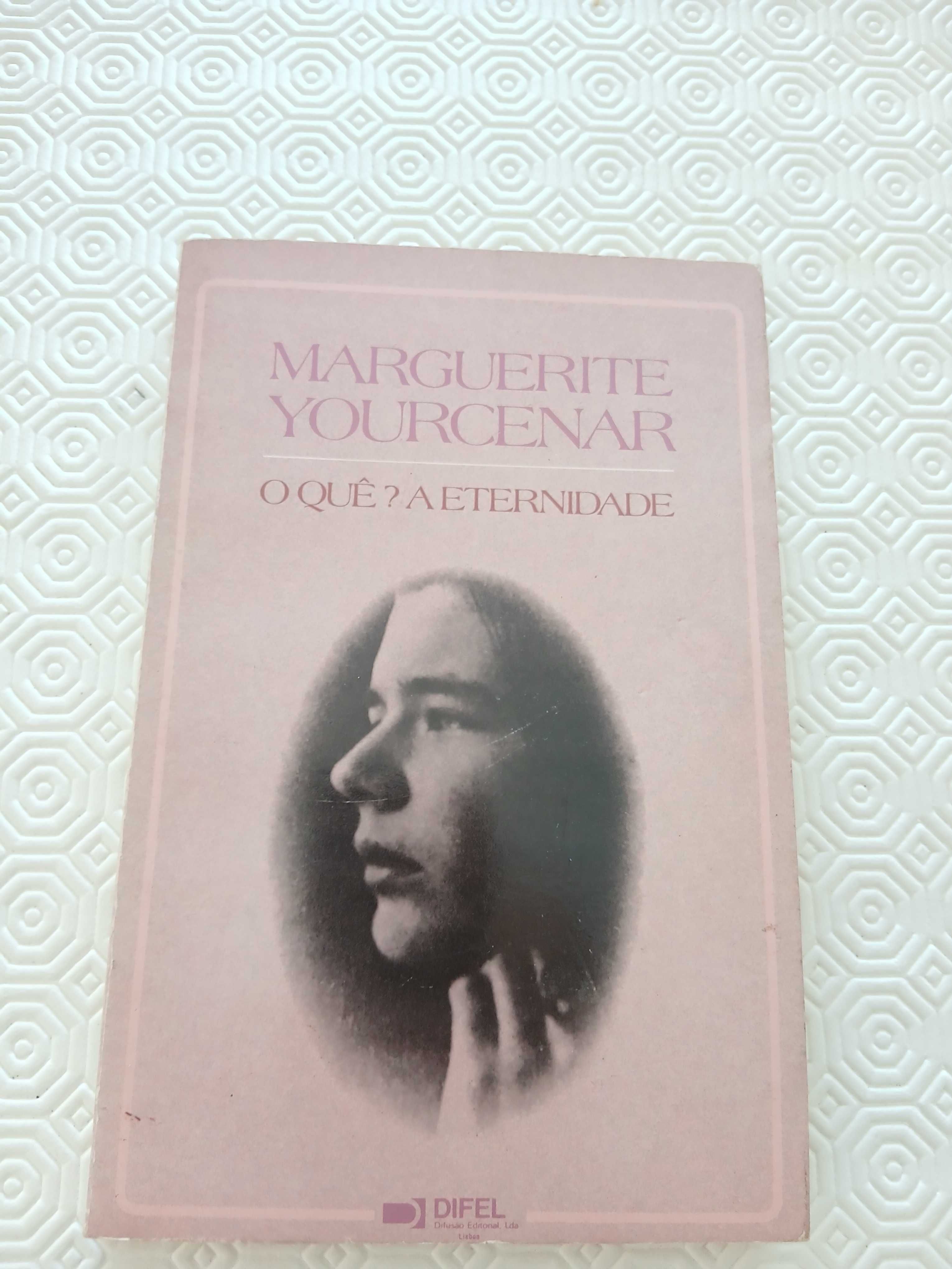 Marguerite Yourcenar O Que? Ou a Eternidade