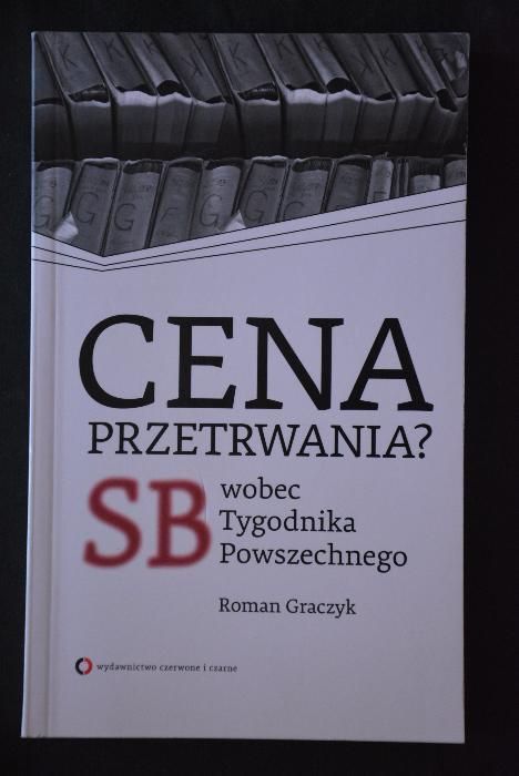 Cena przetrwania? SB wobec Tygodnika Powszechnego - Roman Graczyk