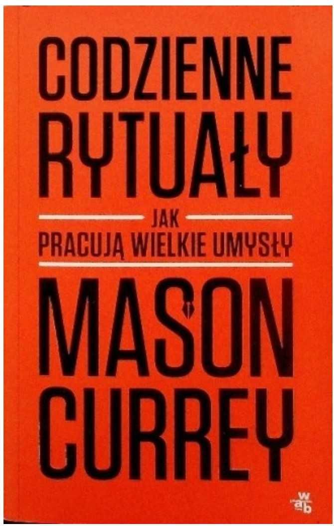 Codzienne rytuały, jak pracują wielkie umysły, Mason Currey