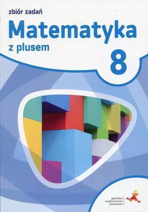 Matematyka z plusem. Zbiór zadań do szkoły podstawowej. Klasa 8. GWO