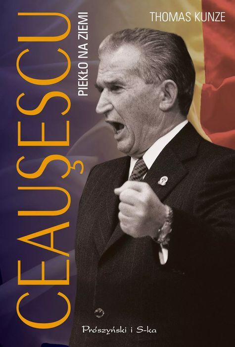 Ceausescu. Piekło na ziemi. Prószyński. Nowy Produkt