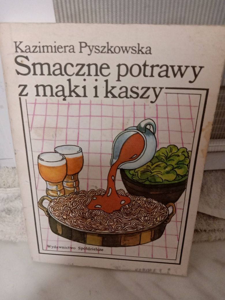 Smaczne potrawy z mąki i kaszy , Kazimiera Pyszkowska.