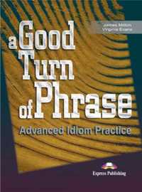 A Good Turn of Phrase. Advanced Idioms Practice SB - James Milton, Vi