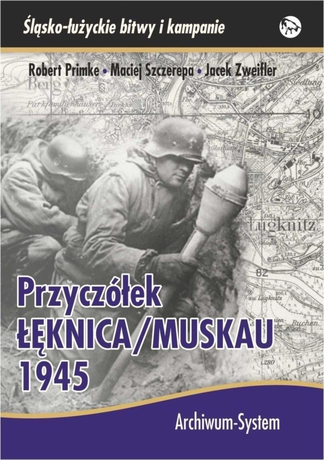 Przyczółek Łęknica/Muskau 1945 Br Archiwum-System Robert Primke,