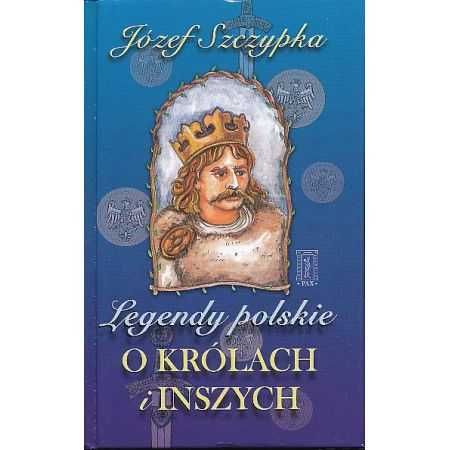 Książka dla dzieci Legendy polskie o królach i inszych Józef Szczypka