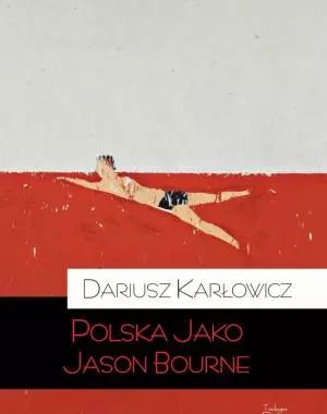 Polska jako Jason Bourne. Teologia Polityczna