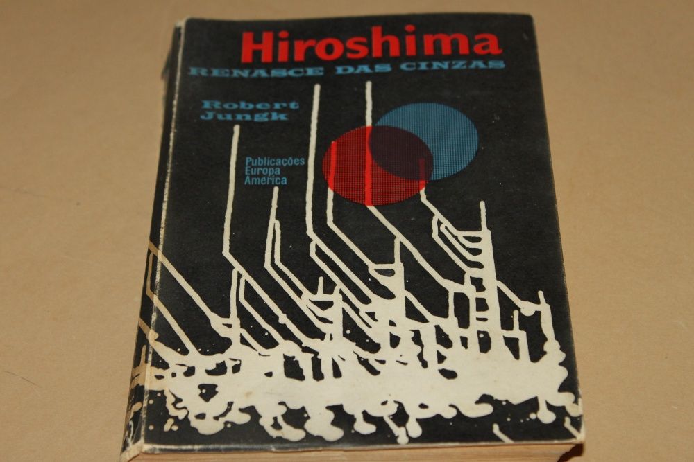 Hiroshima Renasce das Cinzas - Robert Jungk