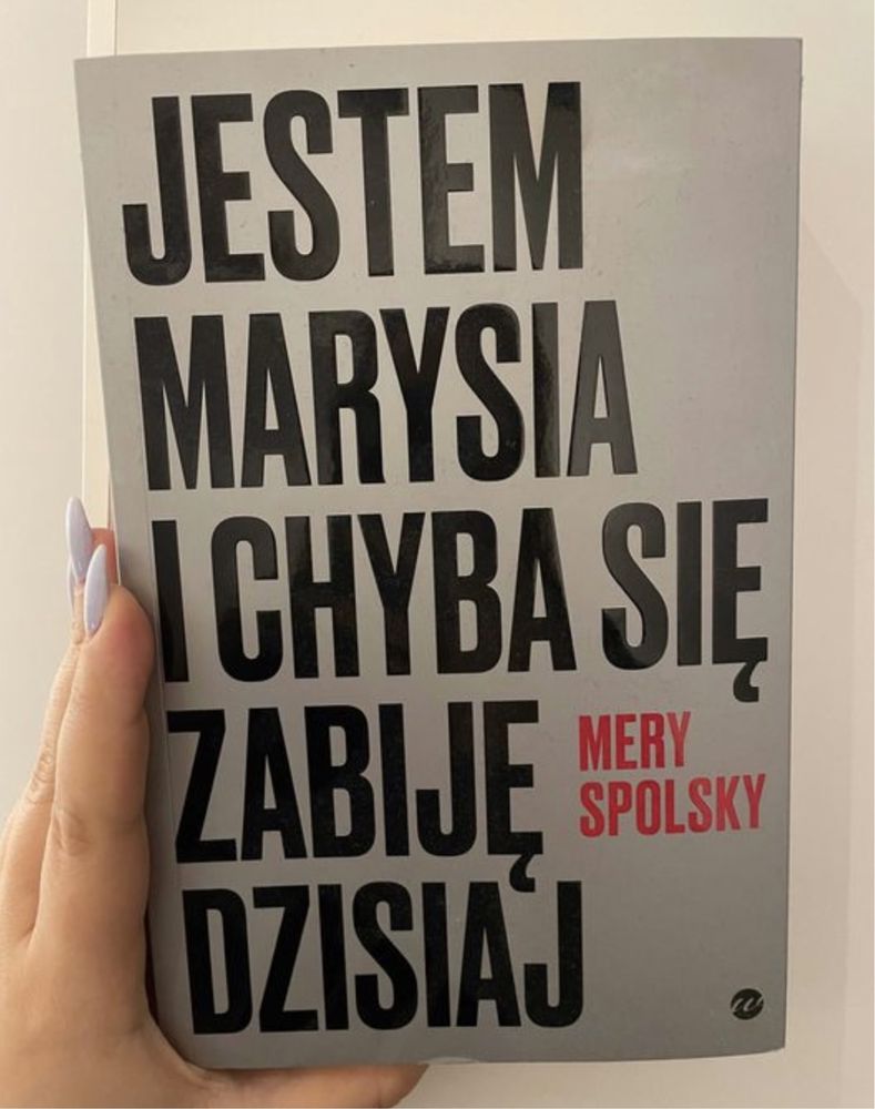 Mery Spolsky „Jestem Marysia i chyba się zabiję dzisiaj”