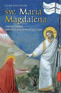 Św. Maria Magdalena Zwiastunka Miłości Eucharystycznej. Sean Davids