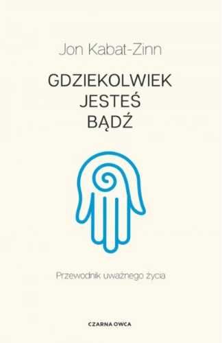 Gdziekolwiek jesteś, bądź - Jon Kabat-Zinn, Henryk Smagacz