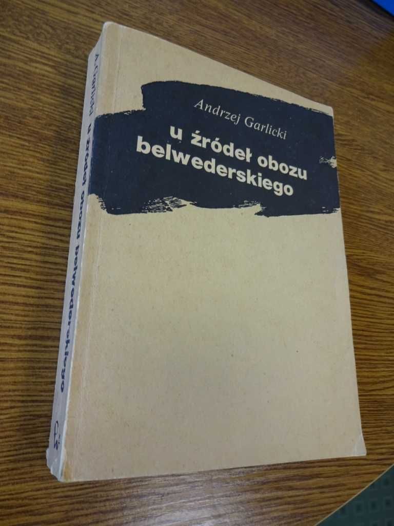 U Źródeł Obozu Belwederskiego - Andrzej Garlicki