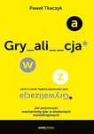 Grywalizacja. Jak Zastosować Mechanizmy Gier W... 13813B01427Ks