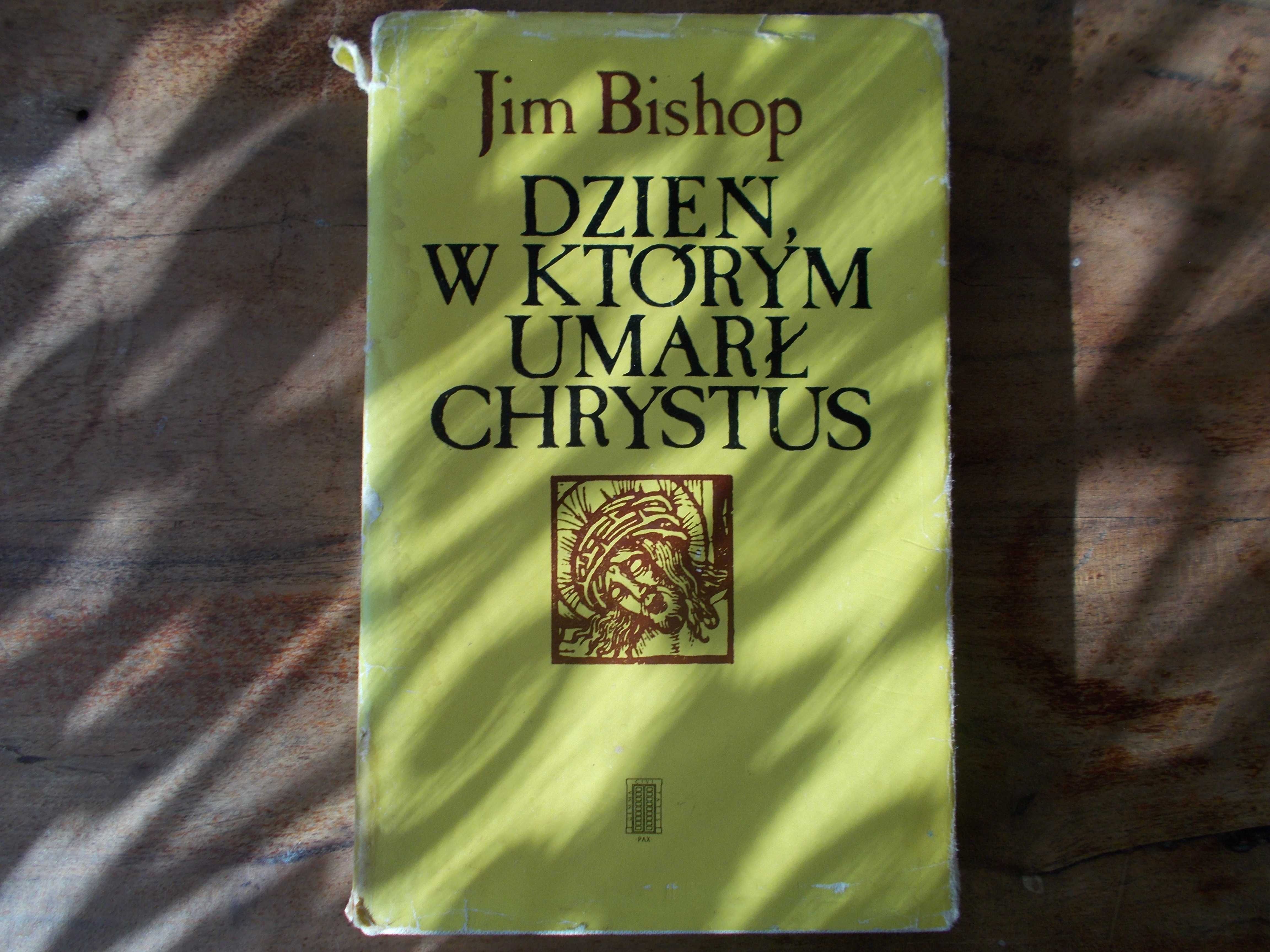 Jim Bishop: Dzień, w którym umarł Chrystus